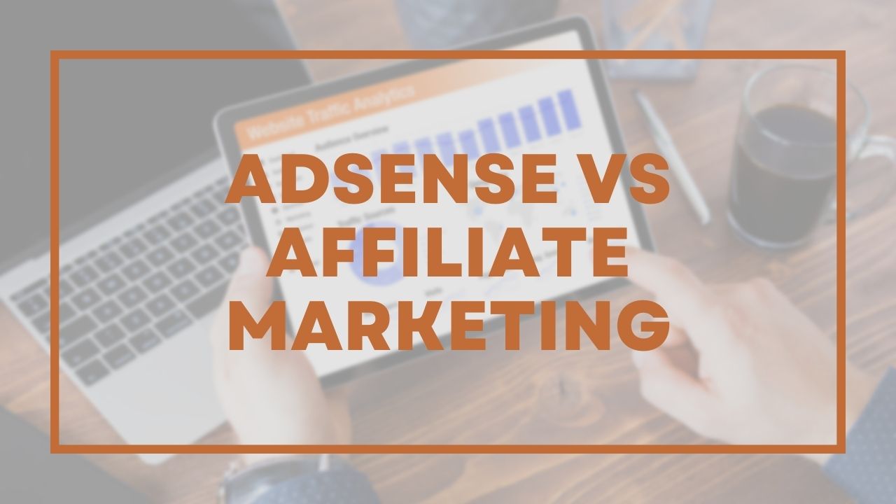 Is Adsense or Affiliate Marketing better?