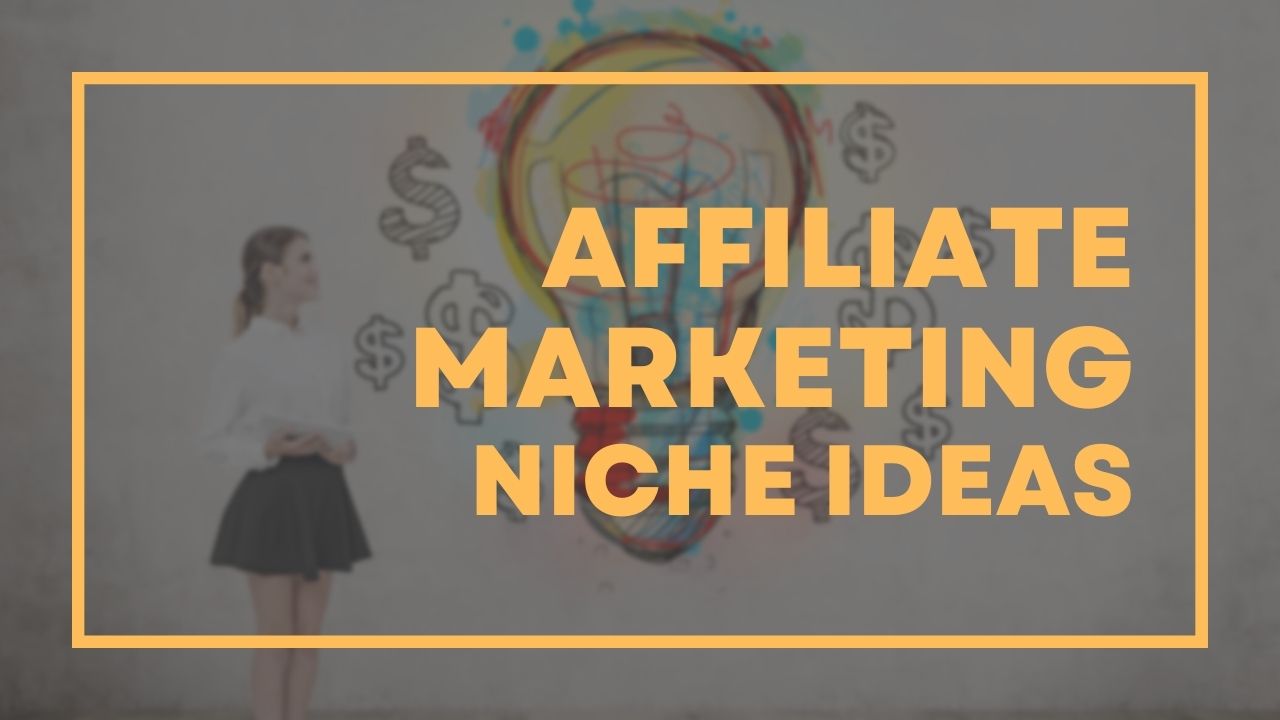 Great ideas for affiliate marketing niches